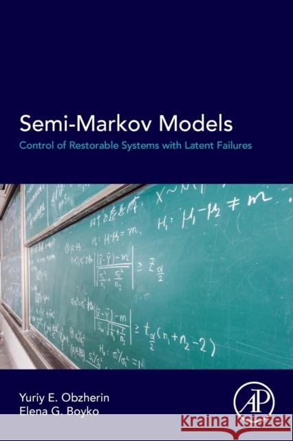 Semi-Markov Models: Control of Restorable Systems with Latent Failures Obzherin, Yuriy E. 9780128022122 ACADEMIC PRESS