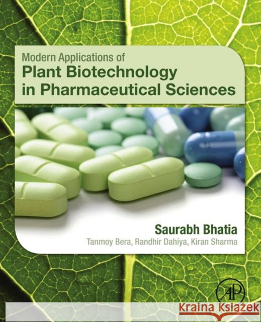 Modern Applications of Plant Biotechnology in Pharmaceutical Sciences Bhatia, Saurabh Sharma, Kiran Bera, Prof,Tanmoy, 9780128022214