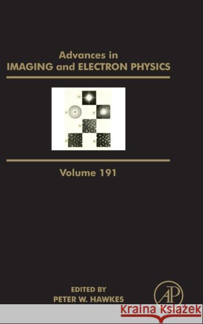 Advances in Imaging and Electron Physics: Volume 191 Hawkes, Peter W. 9780128022535