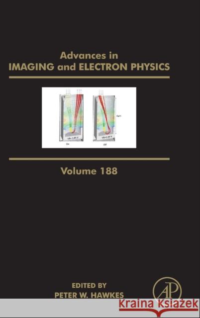 Advances in Imaging and Electron Physics: Volume 188 Hawkes, Peter W. 9780128022542