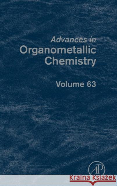 Advances in Organometallic Chemistry: Volume 63 Perez, Pedro J. 9780128022696 Elsevier Science