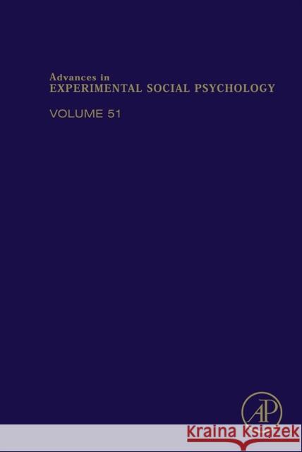 Advances in Experimental Social Psychology: Volume 51 Zanna, Mark P. 9780128022740 Academic Press