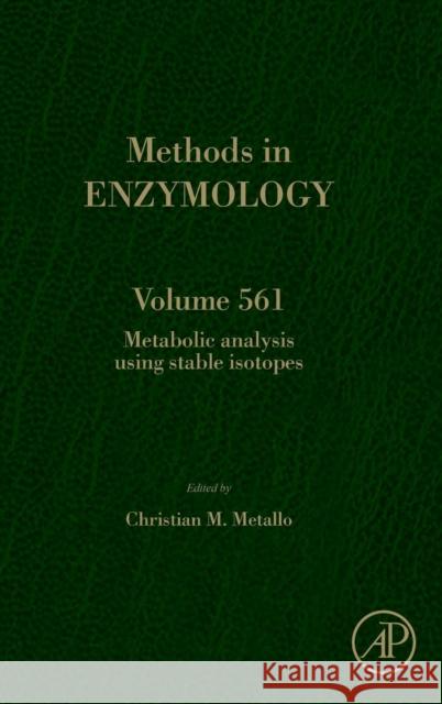 Metabolic Analysis Using Stable Isotopes: Volume 561 Metallo, Christian 9780128022931 Elsevier Science