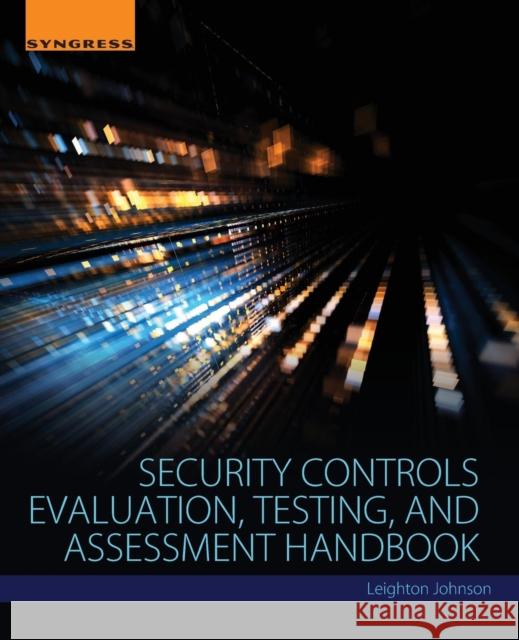 Security Controls Evaluation, Testing, and Assessment Handbook Johnson, Leighton 9780128023242