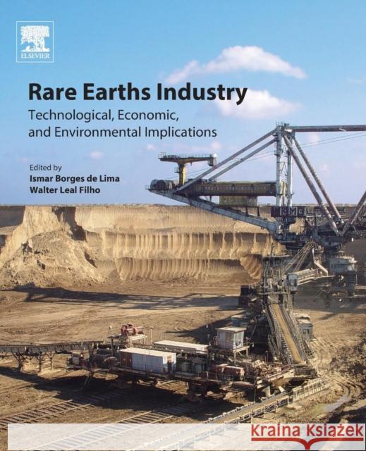 Rare Earths Industry: Technological, Economic, and Environmental Implications Borges De Lima, Ismar Leal Filho, Walter  9780128023280