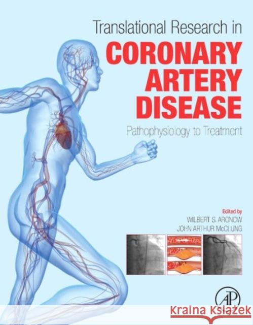 Translational Research in Coronary Artery Disease: Pathophysiology to Treatment Aronow, Wilbert S. Mcclung, John Arthur  9780128023853