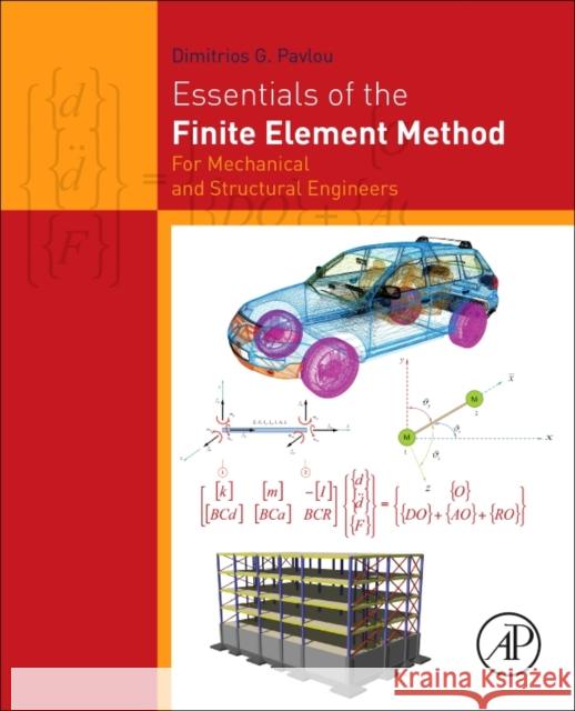 Essentials of the Finite Element Method: For Mechanical and Structural Engineers Pavlou, Dimitrios G. 9780128023860