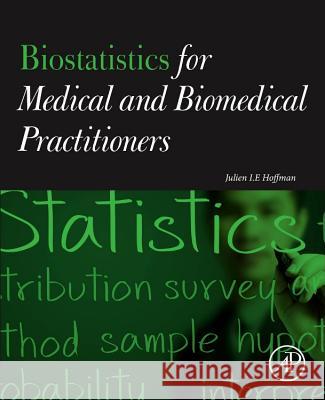 Biostatistics for Medical and Biomedical Practitioners Julien Hoffman 9780128023877