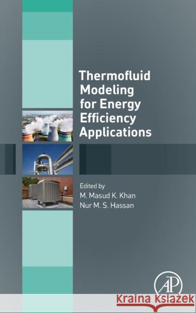 Thermofluid Modeling for Energy Efficiency Applications Khan, M.M.K Hassan, N. M.S  9780128023976