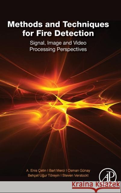 Methods and Techniques for Fire Detection: Signal, Image and Video Processing Perspectives Cetin, A. Enis Merci, Bart Verstockt, Steven 9780128023990 Elsevier Science