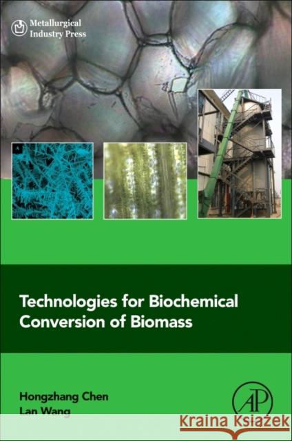 Technologies for Biochemical Conversion of Biomass Hongzhang Chen 9780128024171 Academic Press