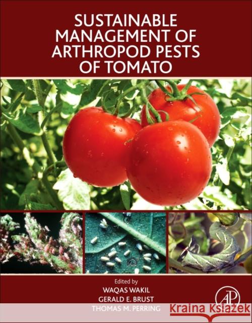 Sustainable Management of Arthropod Pests of Tomato Waqas Wakil Gerald E. Brust Thomas Dr Perring 9780128024416 Academic Press
