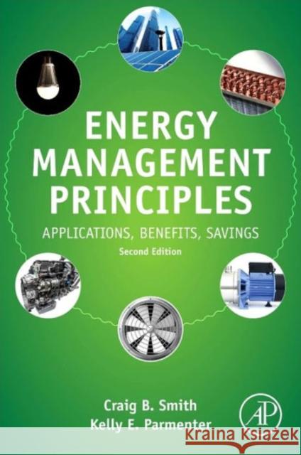 Energy Management Principles: Applications, Benefits, Savings Smith, Craig B. Parmenter, Kelly E.  9780128025062