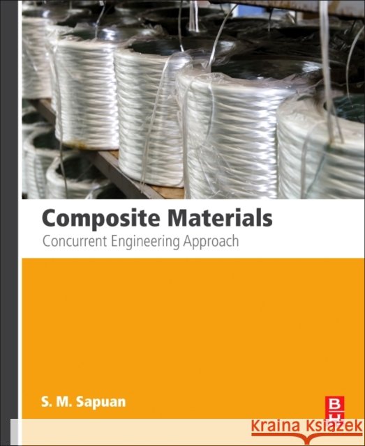 Composite Materials : Concurrent Engineering Approach S.M. Sapuan   9780128025079