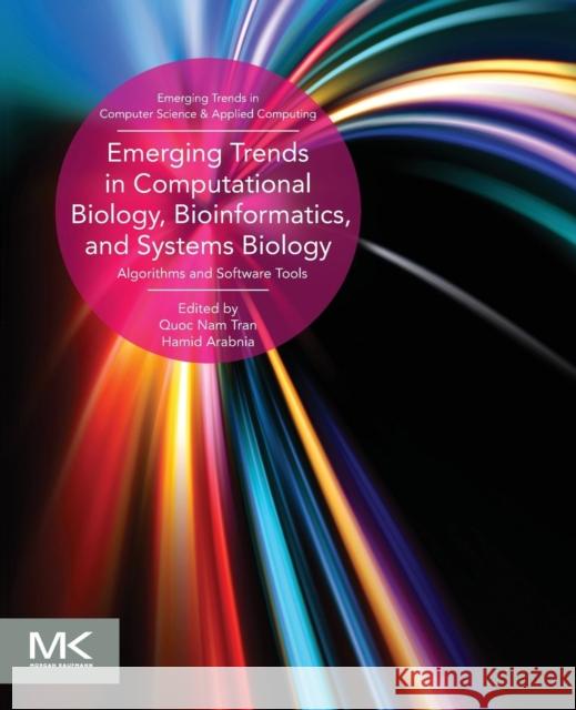 Emerging Trends in Computational Biology, Bioinformatics, and Systems Biology: Algorithms and Software Tools Tran, Quoc Nam Arabnia, Hamd  9780128025086