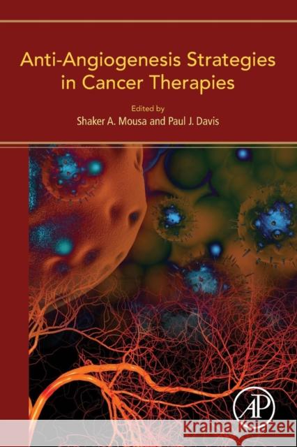 Anti-Angiogenesis Strategies in Cancer Therapies Shaker Mousa Paul Davis 9780128025765