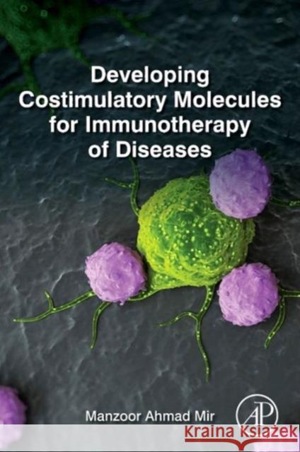 Developing Costimulatory Molecules for Immunotherapy of Diseases Mir, Manzoor Ahmad   9780128025857