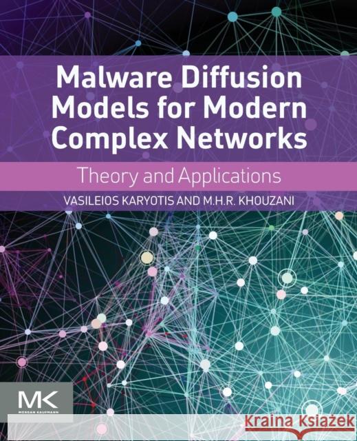 Malware Diffusion Models for Modern Complex Networks: Theory and Applications Karyotis, Vasileios 9780128027141 Elsevier Science
