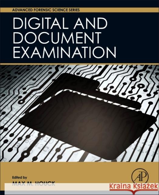 Digital and Document Examination   9780128027172 Advanced Forensic Science Series