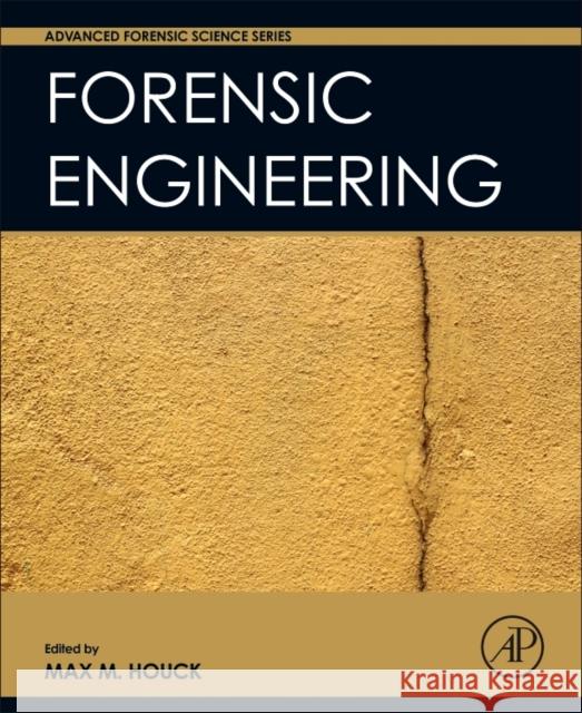 Forensic Engineering Max M. Houck 9780128027189 Academic Press