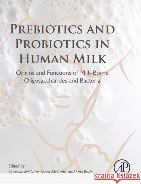 Prebiotics and Probiotics in Human Milk: Origins and Functions of Milk-Borne Oligosaccharides and Bacteria McGuire, Michelle 9780128027257 Academic Press