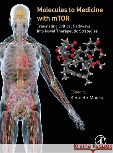 Molecules to Medicine with Mtor: Translating Critical Pathways Into Novel Therapeutic Strategies Kenneth Maiese 9780128027332 Academic Press