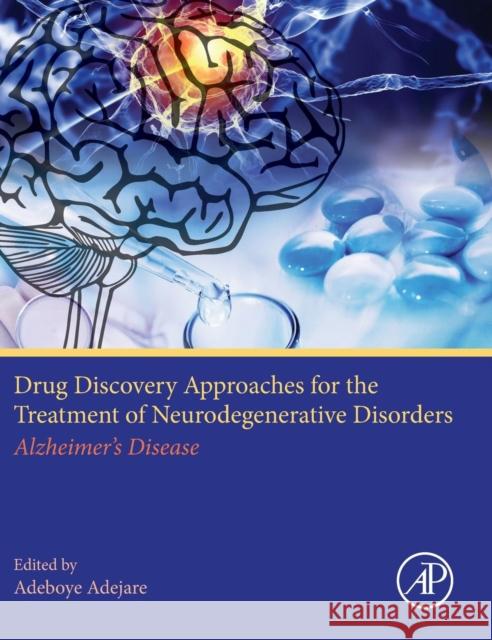 Drug Discovery Approaches for the Treatment of Neurodegenerative Disorders: Alzheimer's Disease Adejare, Adeboye 9780128028100 Academic Press