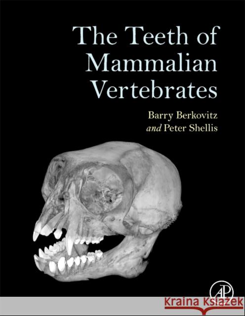 The Teeth of Mammalian Vertebrates Berkovitz, Barry K. B., Shellis, R.P 9780128028186