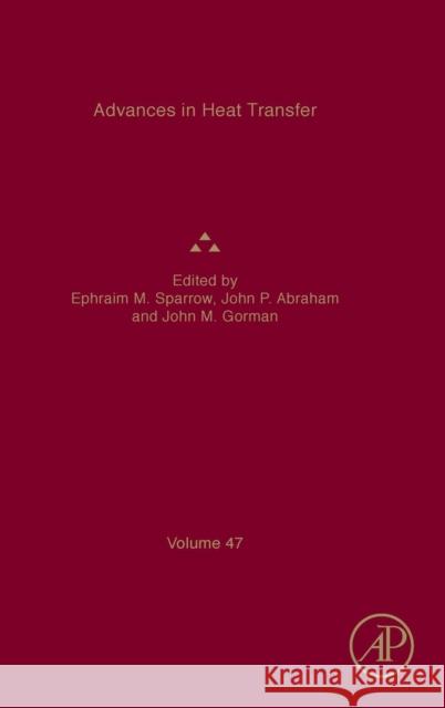 Advances in Heat Transfer: Volume 47 Sparrow, Ephraim M. 9780128028223