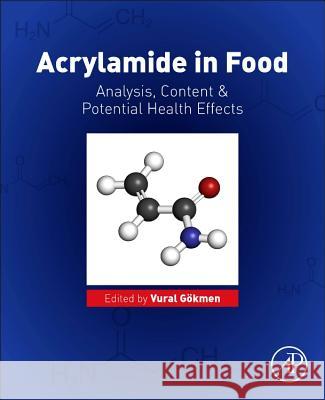 Acrylamide in Food: Analysis, Content and Potential Health Effects Gokmen, Vural 9780128028322