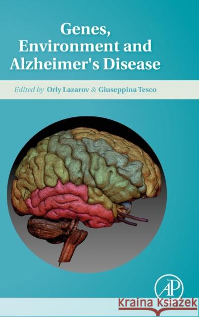 Genes, Environment and Alzheimer's Disease Lazarov, Orly Tesco, Giuseppina  9780128028513 Elsevier Science