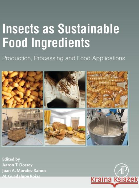 Insects as Sustainable Food Ingredients: Production, Processing and Food Applications Aaron T. Dossey Juan A. Morales-Ramos M. Guadalupe Rojas 9780128028568 Academic Press