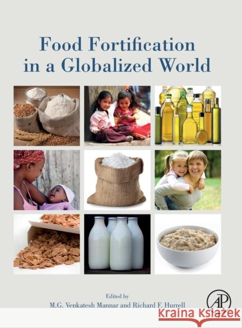 Food Fortification in a Globalized World M. G. Venkatesh Mannar Richard F. Hurrell 9780128028612 Academic Press
