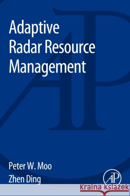 Adaptive Radar Resource Management Moo, Peter Ding, Zhen  9780128029022