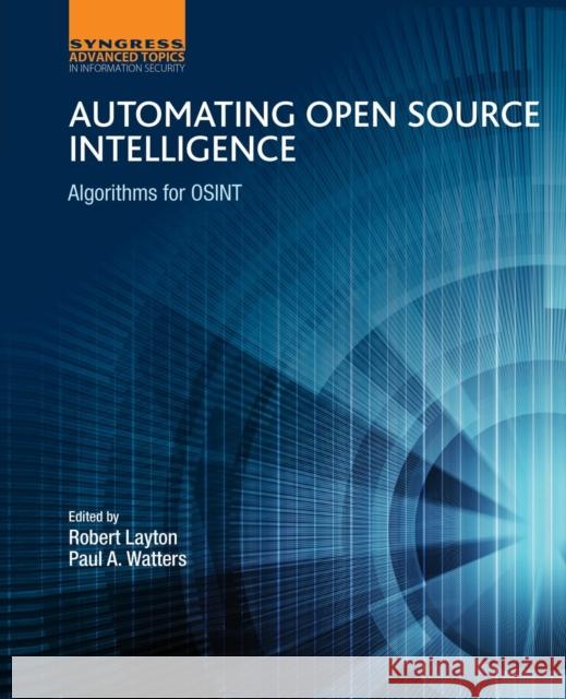Automating Open Source Intelligence: Algorithms for Osint Layton, Robert Watters, Paul A  9780128029169