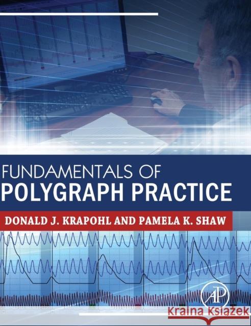 Fundamentals of Polygraph Practice Krapohl, Donald Shaw, Pamela  9780128029244