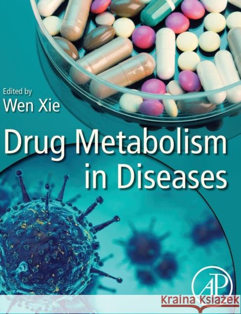 Drug Metabolism in Diseases Wen Xie 9780128029497 Academic Press