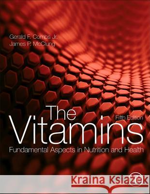 The Vitamins: Fundamental Aspects in Nutrition and Health Combs Jr, Gerald F. 9780128029657