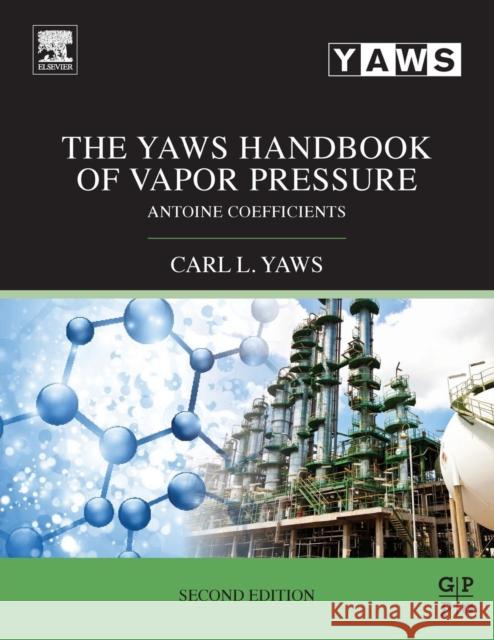 The Yaws Handbook of Vapor Pressure: Antoine Coefficients Yaws, Carl L.   9780128029992