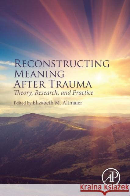 Reconstructing Meaning After Trauma: Theory, Research, and Practice Altmaier, Elizabeth M. 9780128030158