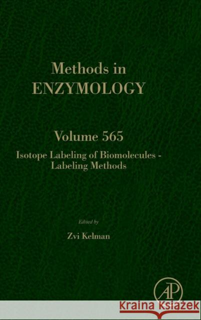Isotope Labeling of Biomolecules - Labeling Methods: Volume 565 Kelman, Zvi 9780128030486