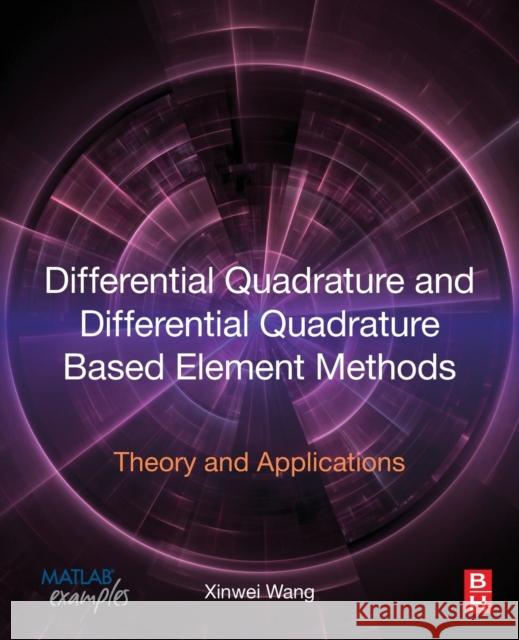 Differential Quadrature and Differential Quadrature Based Element Methods: Theory and Applications Wang, Xinwei 9780128030813