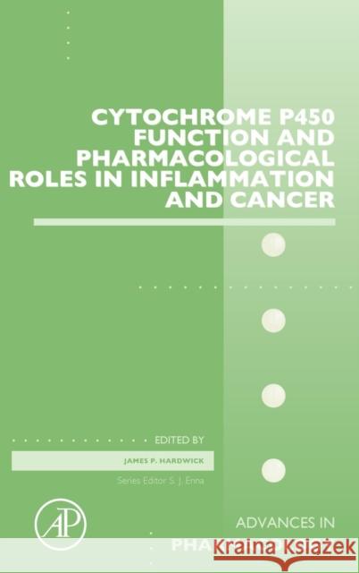 Cytochrome P450 Function and Pharmacological Roles in Inflammation and Cancer: Volume 74 Hardwick, James P. 9780128031193 Elsevier Science