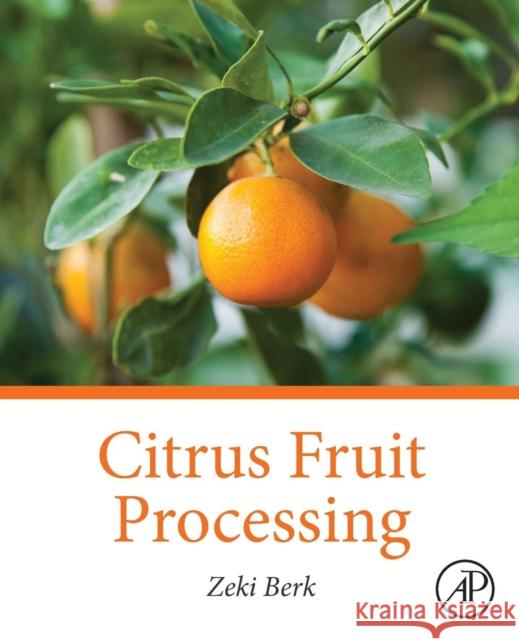 Citrus Fruit Processing Zeki Berk 9780128031339 ACADEMIC PRESS
