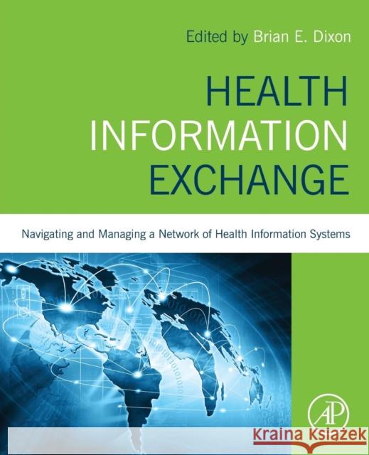 Health Information Exchange: Navigating and Managing a Network of Health Information Systems Dixon, Brian 9780128031353