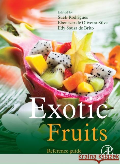 Exotic Fruits Reference Guide Sueli Rodrigues Ebenezer de Oliveira Silva Edy Sousa d 9780128031384