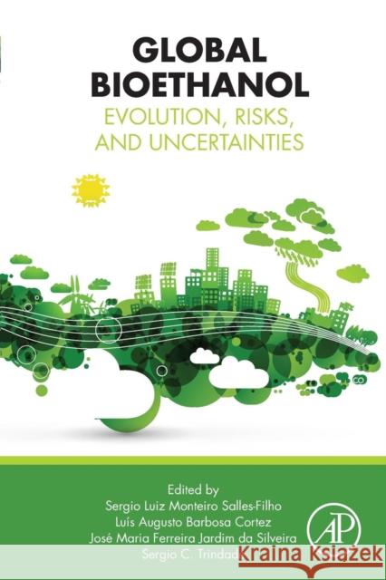 Global Bioethanol: Evolution, Risks, and Uncertainties Sergio Luiz Monteiro Salles Filho 9780128031414 ACADEMIC PRESS