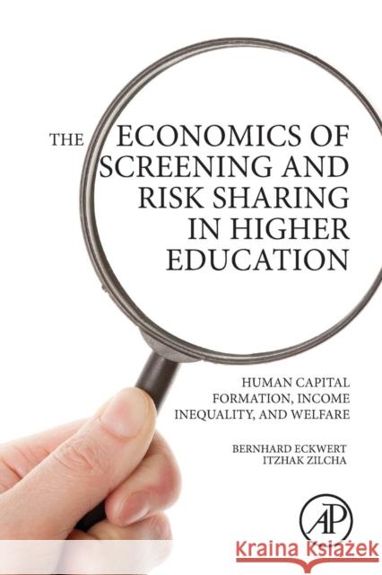 The Economics of Screening and Risk Sharing in Higher Education: Human Capital Formation, Income Inequality, and Welfare Eckwert, Bernhard 9780128031902