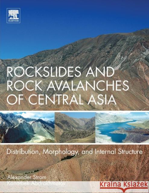 Rockslides and Rock Avalanches of Central Asia: Distribution, Morphology, and Internal Structure Strom, Alexander 9780128032046 Elsevier