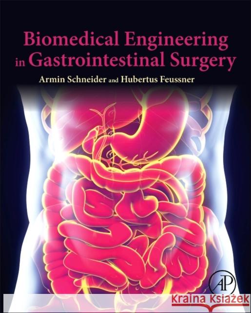 Biomedical Engineering in Gastrointestinal Surgery Armin Schneider Hubertus Feussner 9780128032305 Academic Press